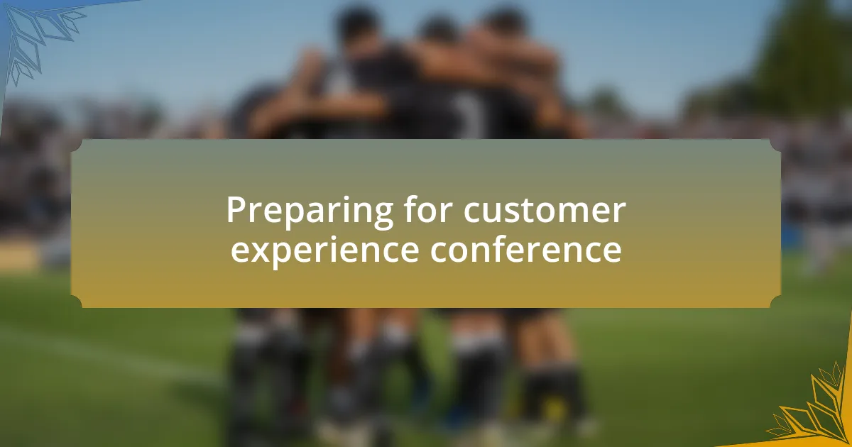 Preparing for customer experience conference