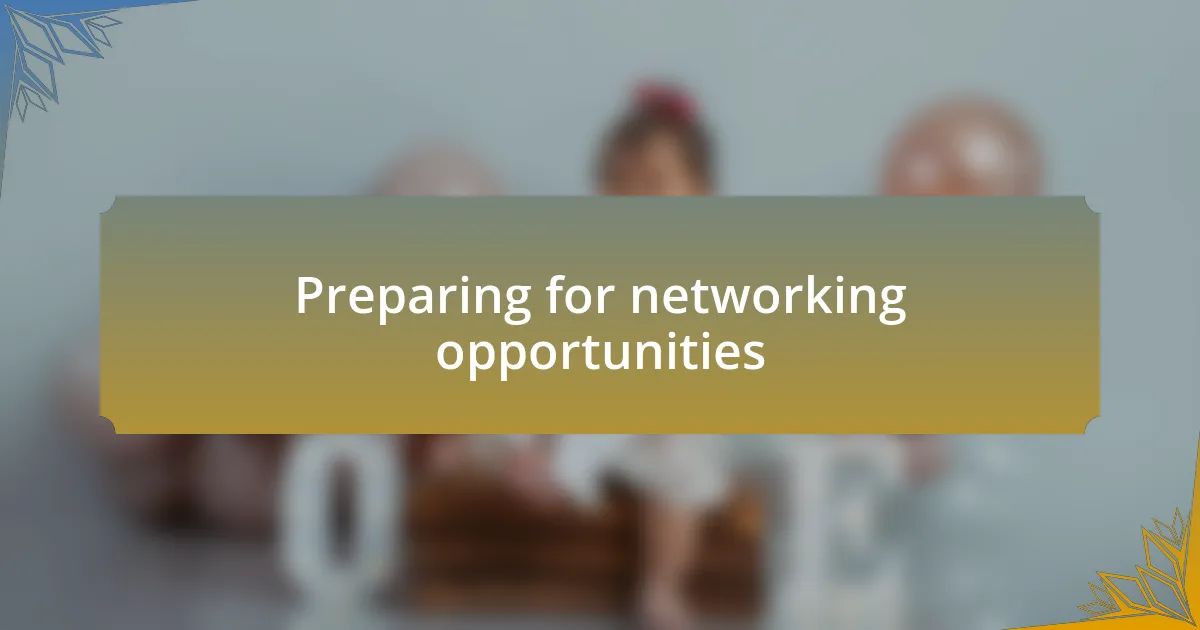 Preparing for networking opportunities