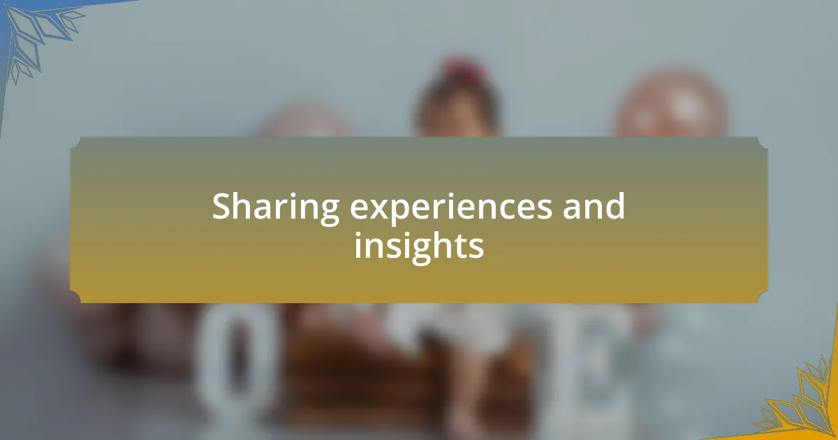 Sharing experiences and insights