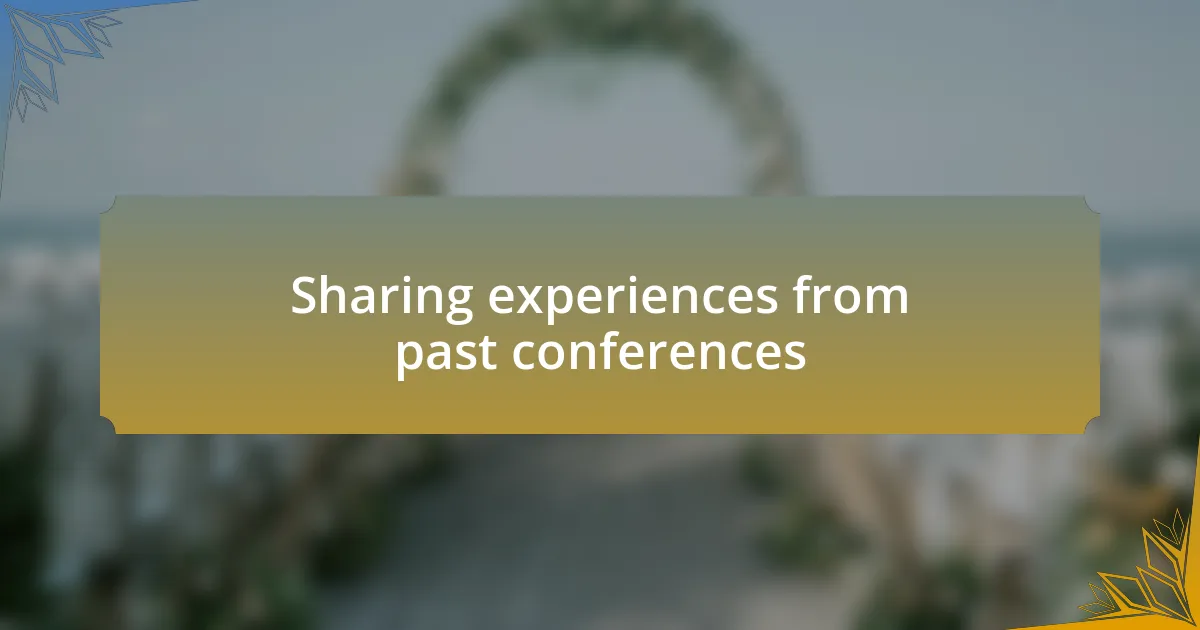 Sharing experiences from past conferences