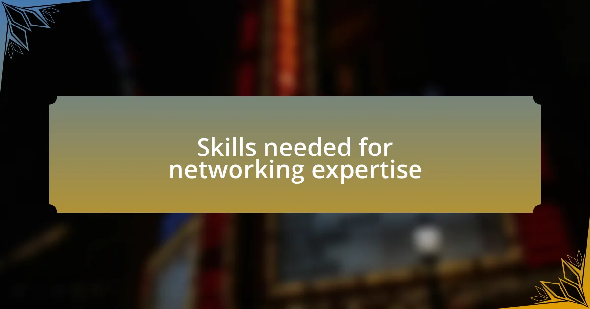 Skills needed for networking expertise