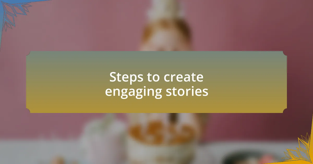 Steps to create engaging stories