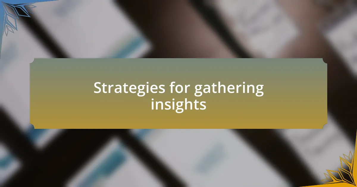Strategies for gathering insights