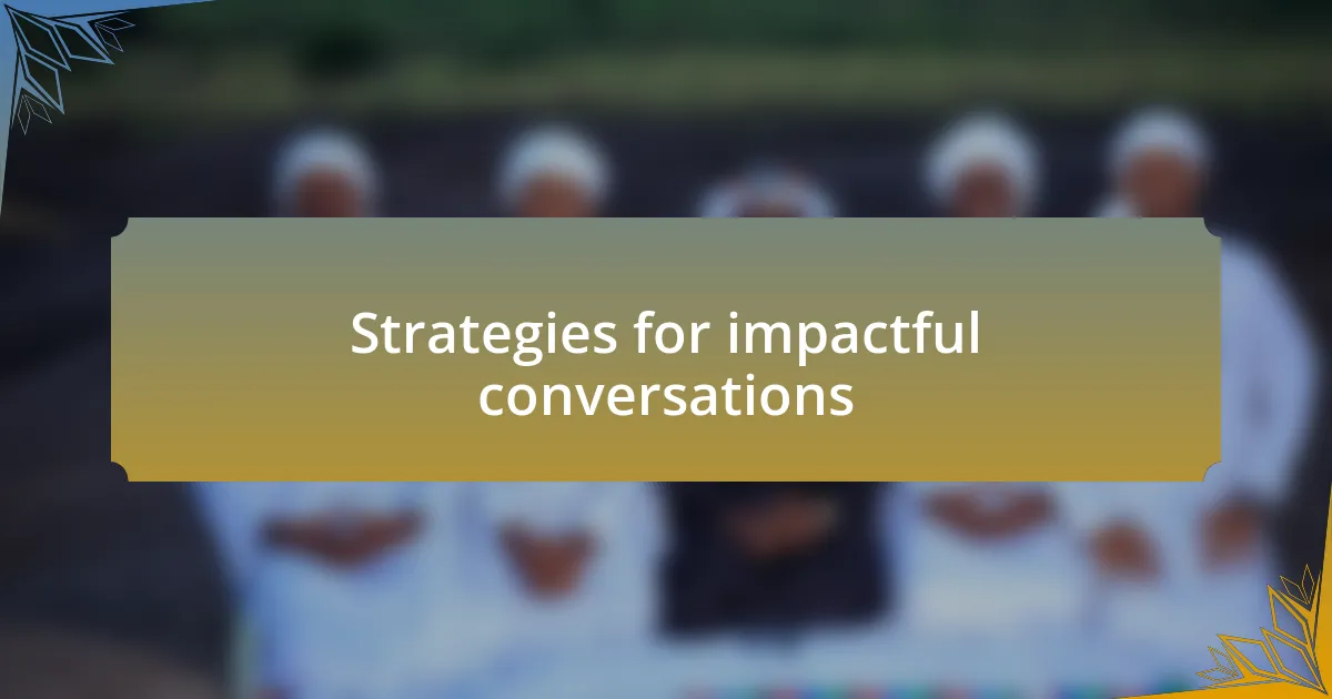 Strategies for impactful conversations