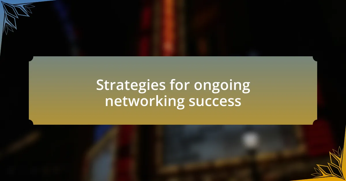 Strategies for ongoing networking success