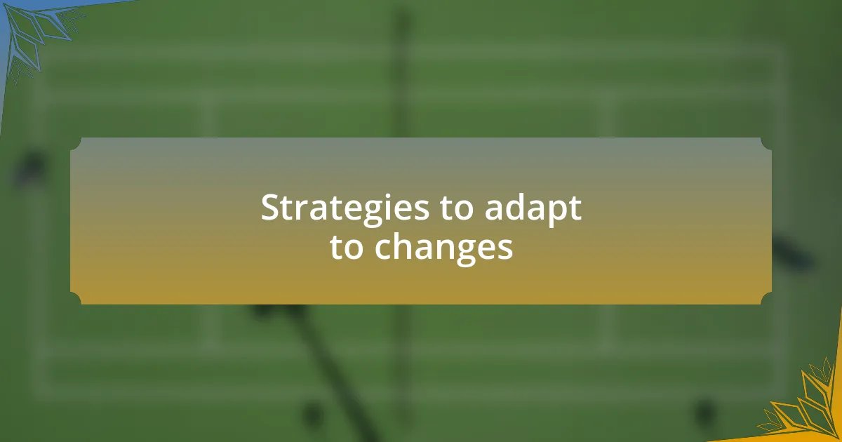 Strategies to adapt to changes