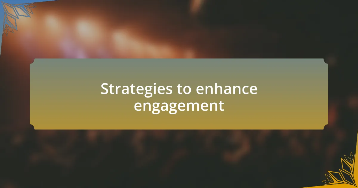 Strategies to enhance engagement
