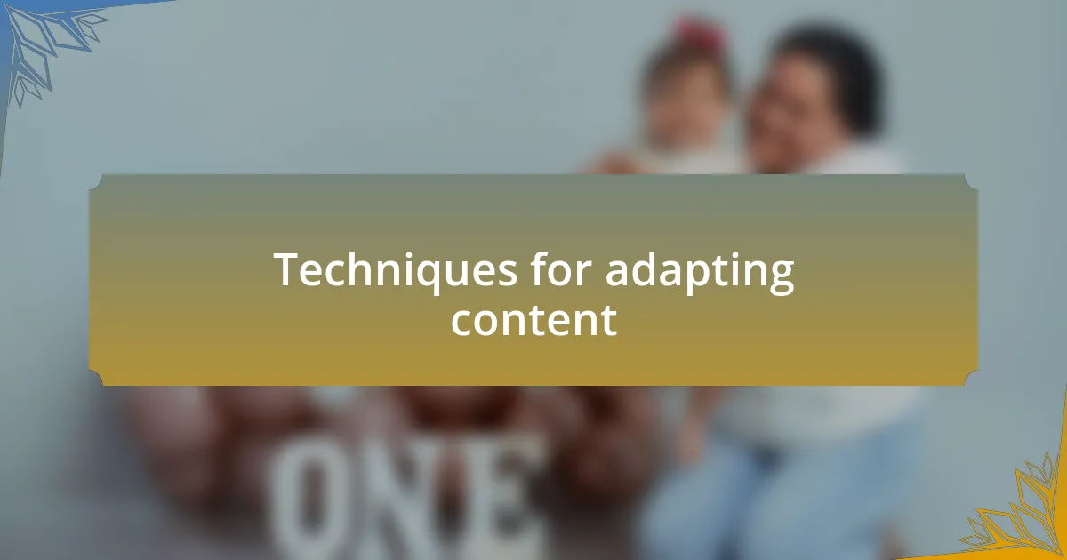 Techniques for adapting content