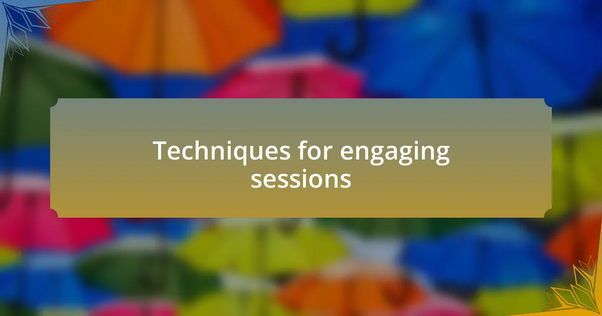 Techniques for engaging sessions