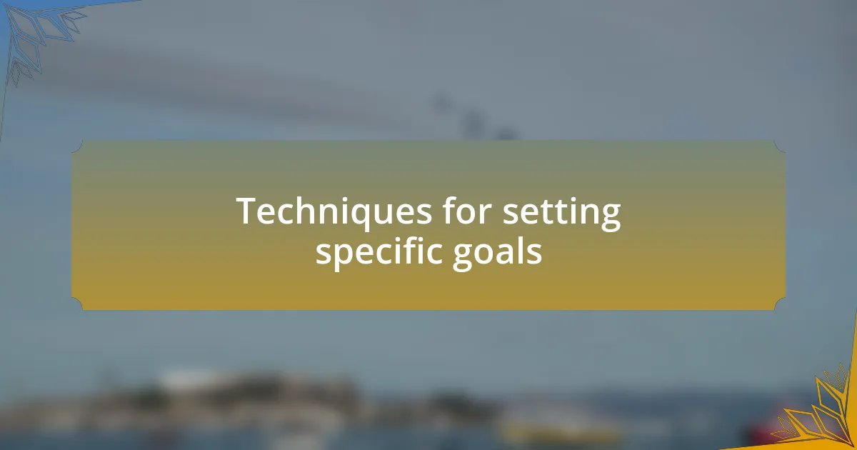 Techniques for setting specific goals