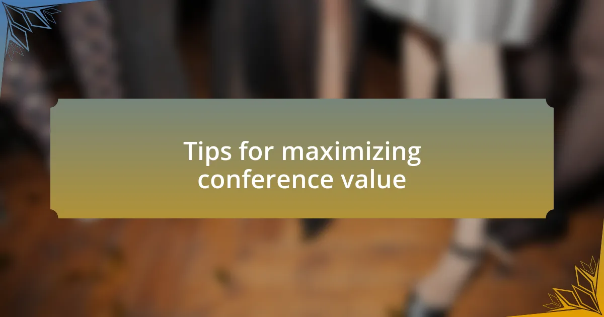 Tips for maximizing conference value