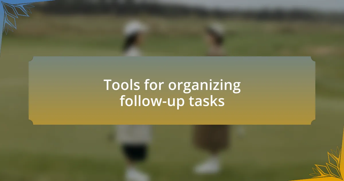 Tools for organizing follow-up tasks