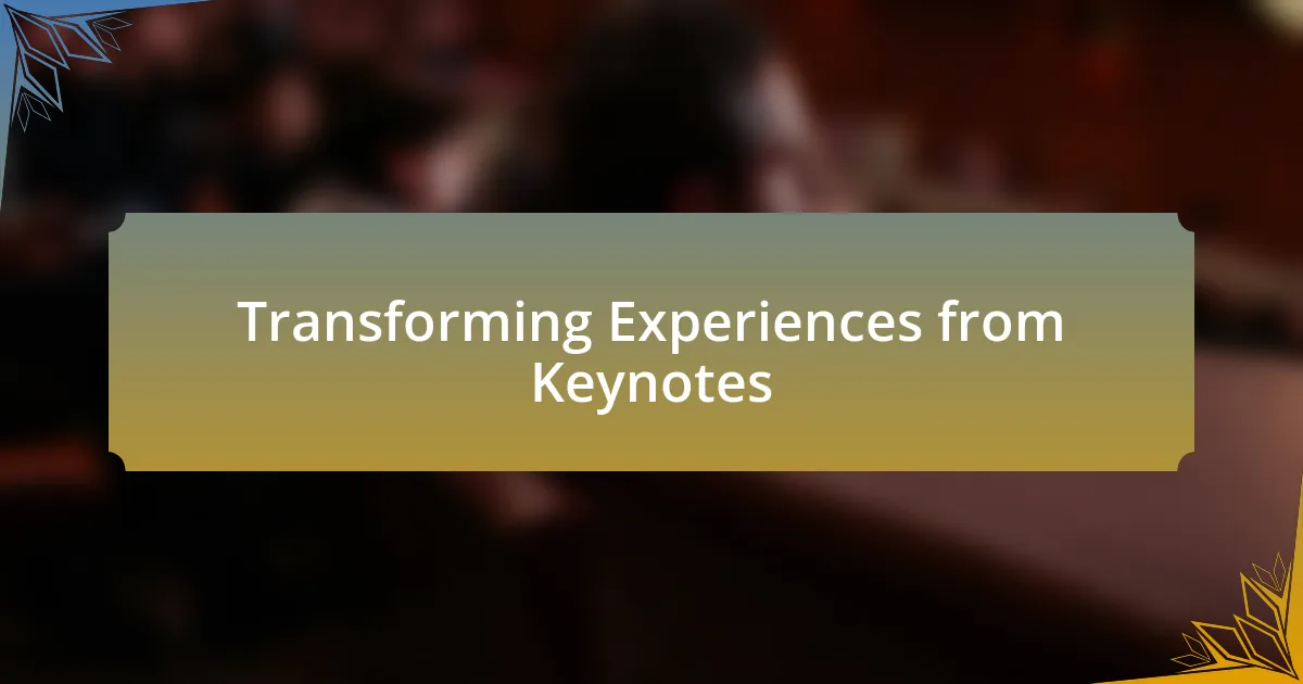 Transforming Experiences from Keynotes