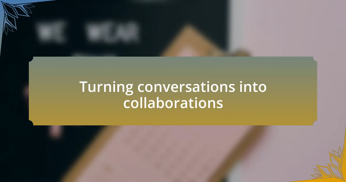 Turning conversations into collaborations