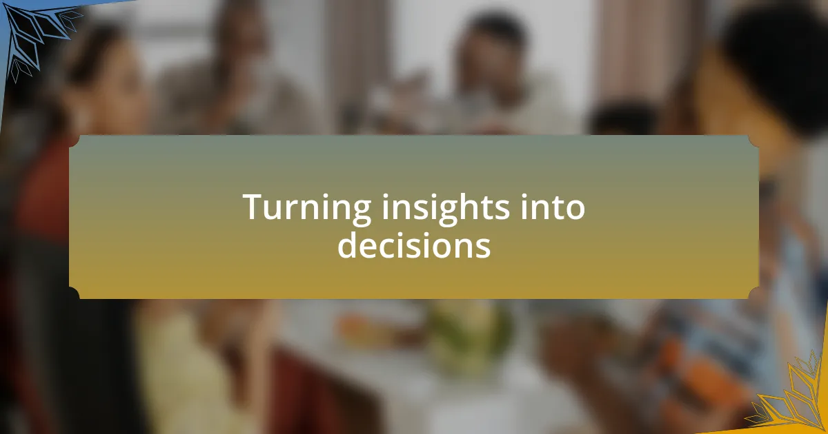 Turning insights into decisions