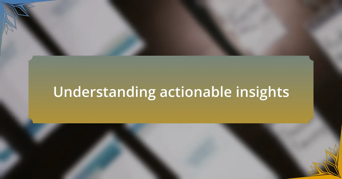 Understanding actionable insights