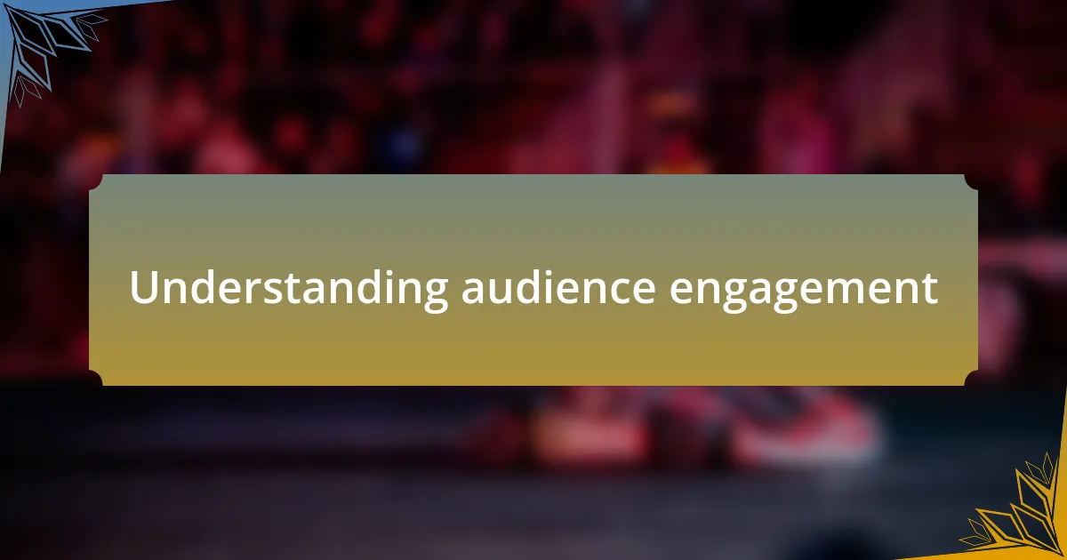 Understanding audience engagement