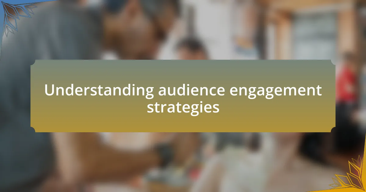 Understanding audience engagement strategies