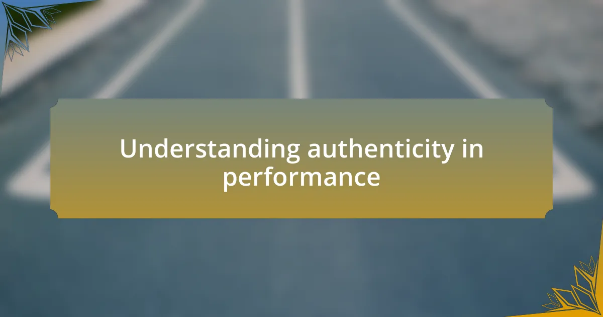 Understanding authenticity in performance