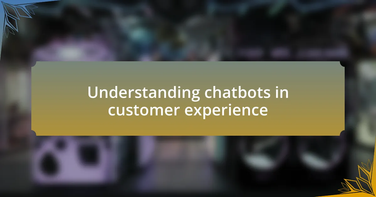 Understanding chatbots in customer experience