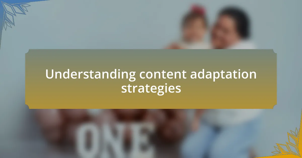 Understanding content adaptation strategies