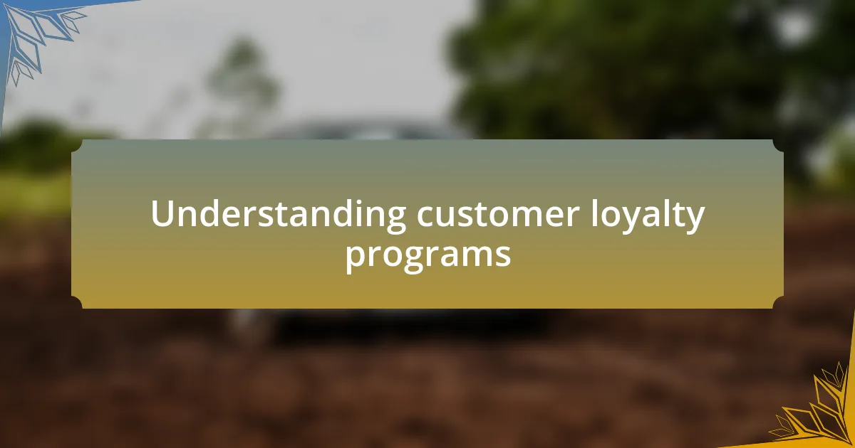 Understanding customer loyalty programs