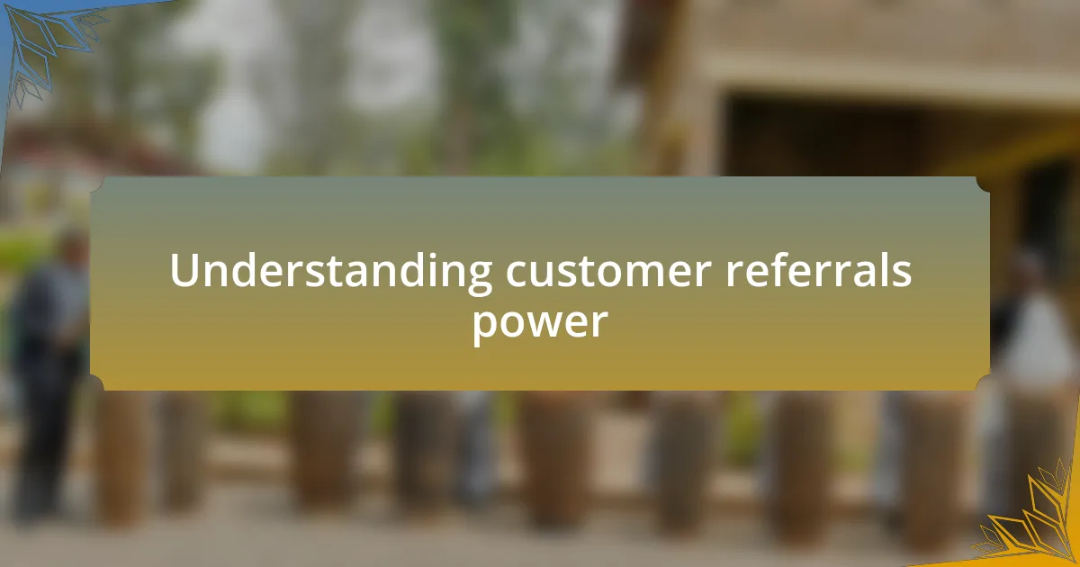 Understanding customer referrals power