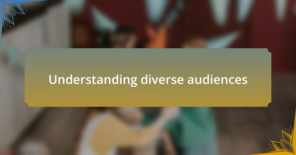 Understanding diverse audiences