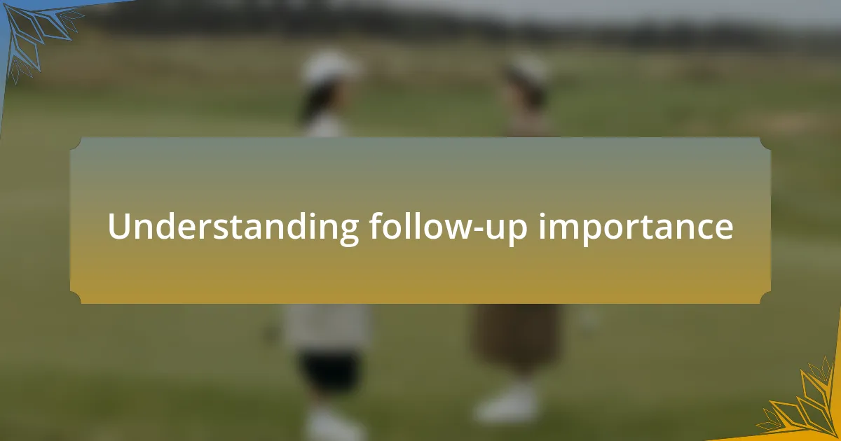 Understanding follow-up importance