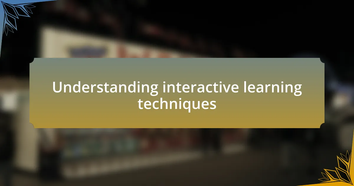 Understanding interactive learning techniques