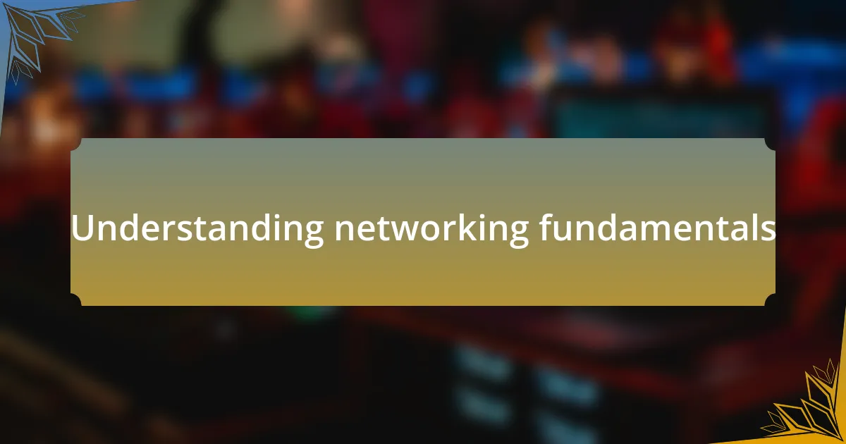 Understanding networking fundamentals