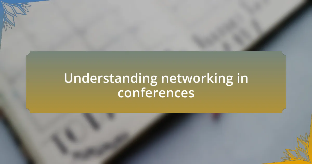 Understanding networking in conferences