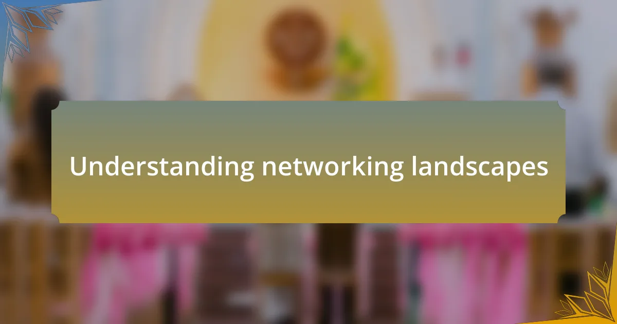Understanding networking landscapes