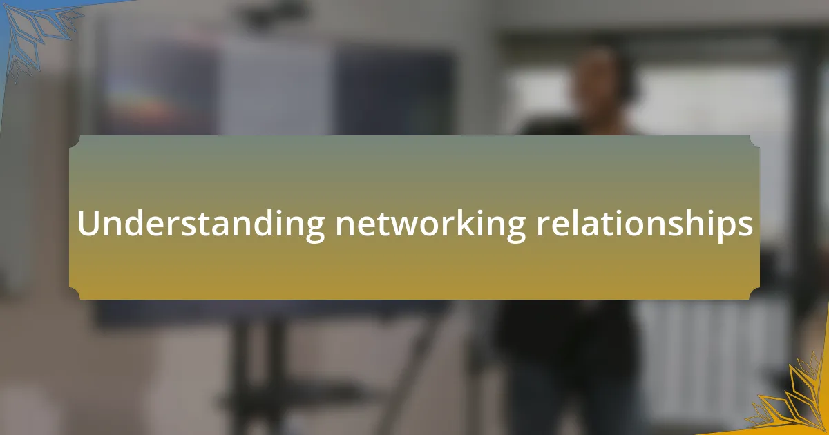 Understanding networking relationships