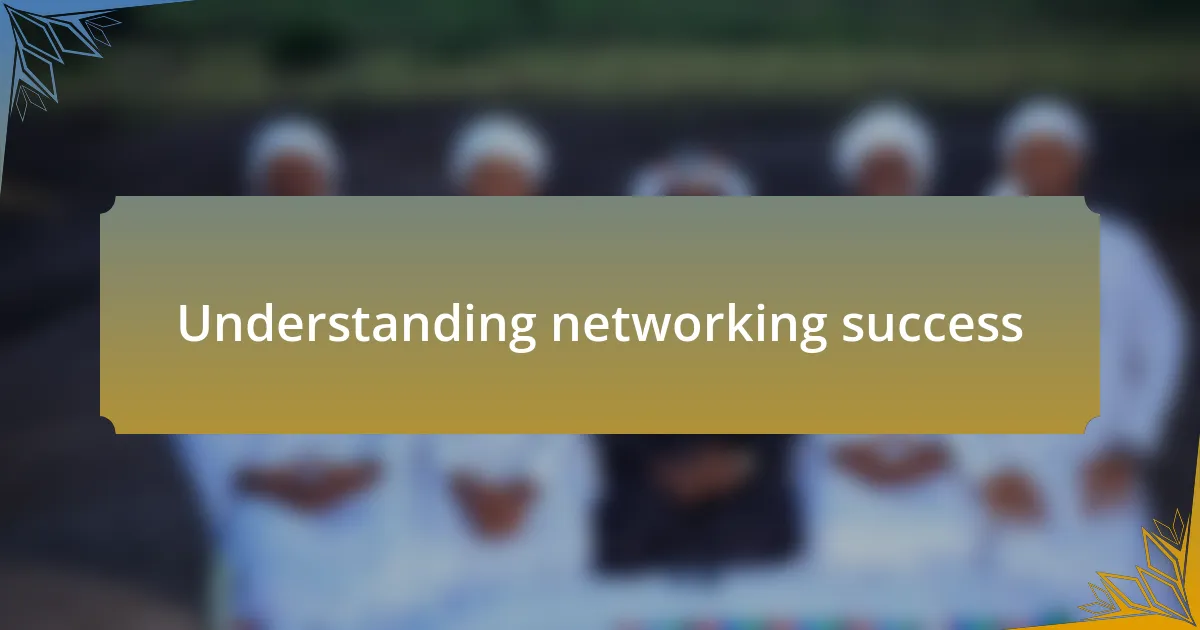 Understanding networking success