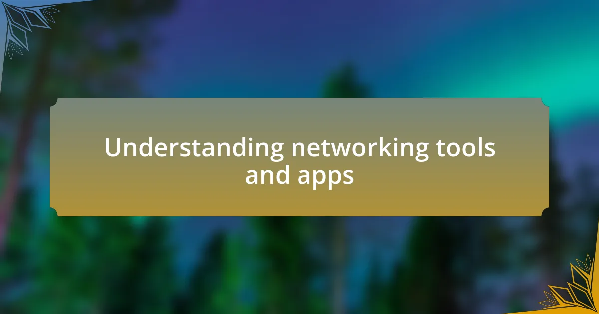 Understanding networking tools and apps