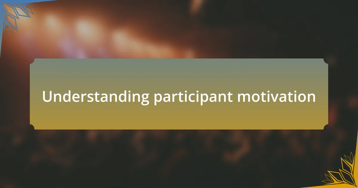 Understanding participant motivation