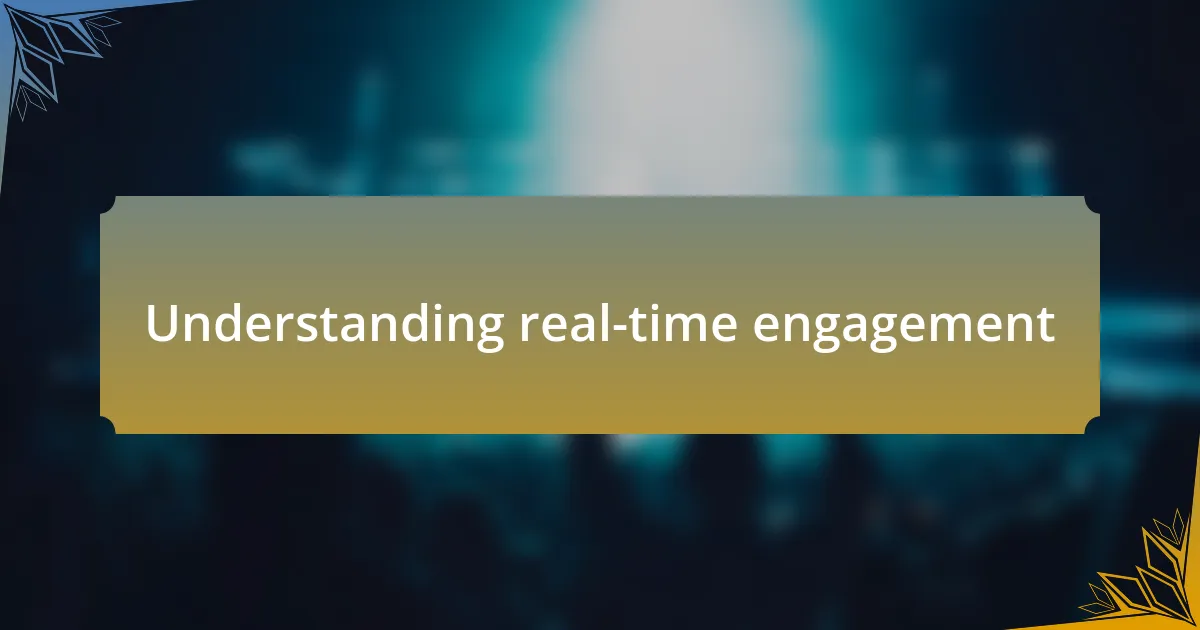 Understanding real-time engagement