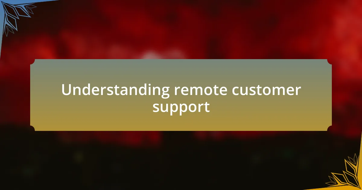 Understanding remote customer support