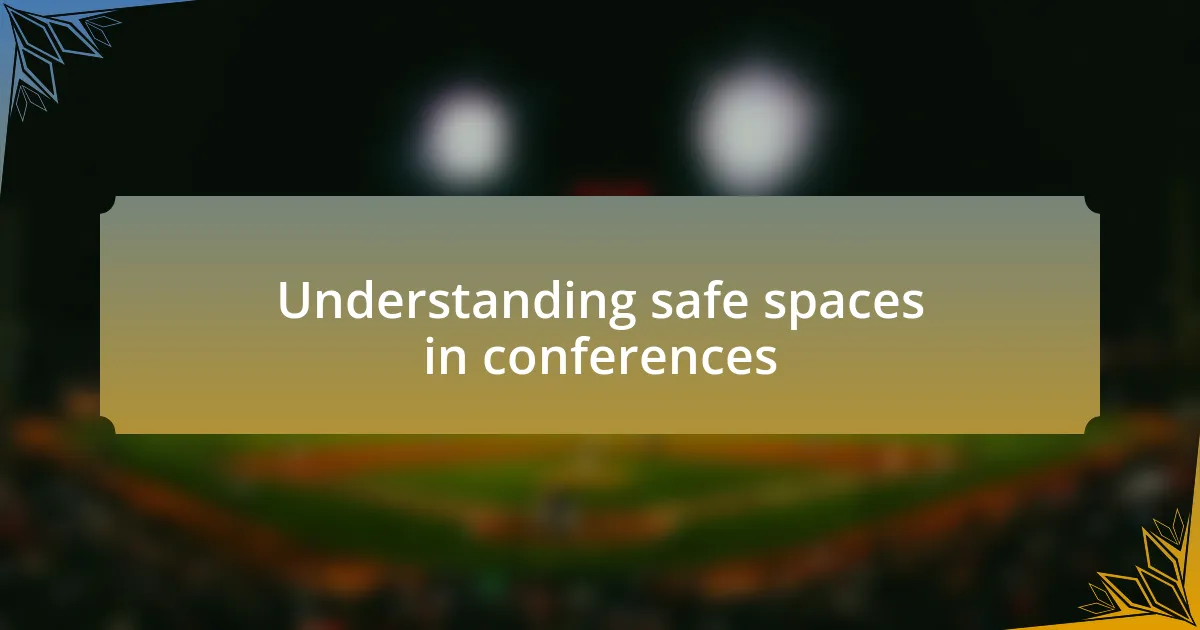 Understanding safe spaces in conferences