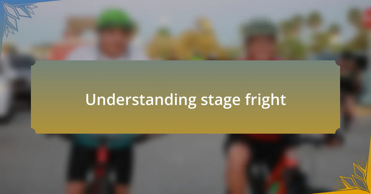 Understanding stage fright
