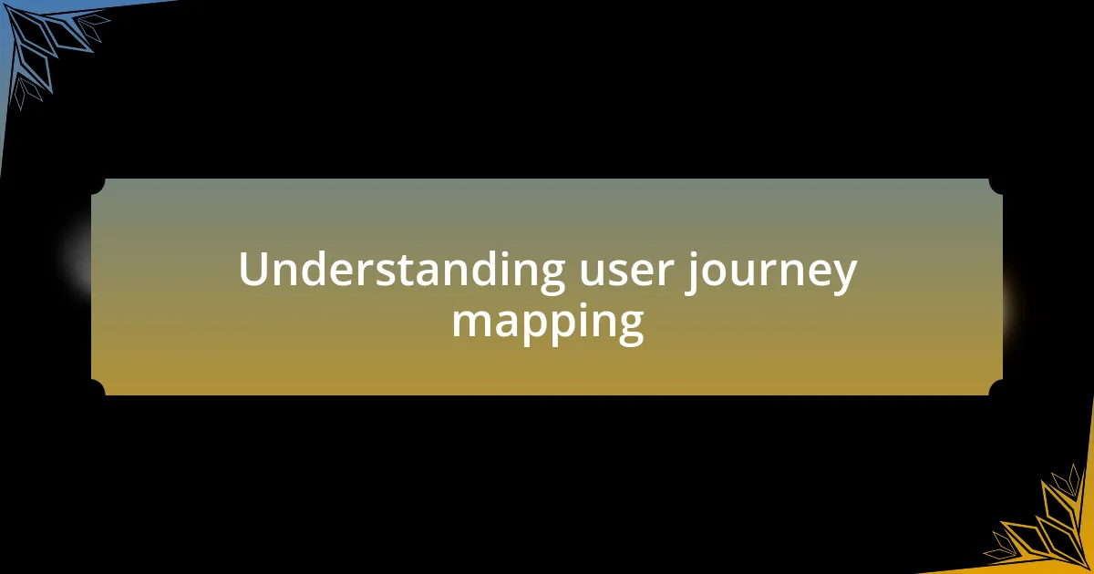 Understanding user journey mapping