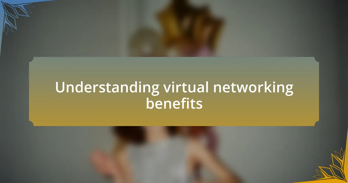 Understanding virtual networking benefits